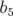 b
5 