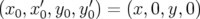      ′     ′
(x0,x0,y0,y0) = (x,0,y,0)  
