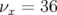 νx = 36  