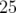 25  