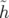 ˜h