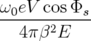 ω0eV cos Φs
--4π-β2E----