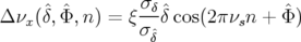      ˆ ˆ        σδˆ             ˆ
Δνx (δ, Φ,n ) = ξ σ δ cos(2 πνsn + Φ )
                 ˆδ
