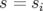 s = si  