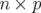 n × p  