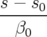 s − s0
------
  β0