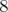 8  