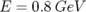 E = 0.8GeV  
