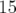 15  