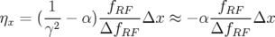 ηx = (-1-− α )-fRF--Δx ≈  − α-fRF--Δx
      γ2      ΔfRF           ΔfRF
