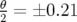 θ2 = ±0.21  