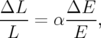 ΔL      ΔE
----= α ----,
 L       E
