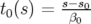t0(s) = s−s0
      β0   