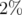 2%  