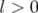 l > 0  