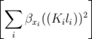[               ]
 ∑             2
     βxi((Kili))
   i