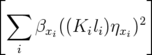 [                  ]
  ∑               2
     βxi((Kili)ηxi)
   i