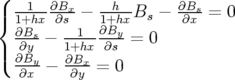 ( -1--∂Bx-   -h--     ∂Bs
|{ 1+hx ∂s −  1+hx Bs −  ∂x = 0
  ∂Bs − --1-∂By-=  0
|( ∂∂yBy-  1∂+Bhxx ∂s
  ∂x  −  ∂y = 0