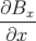 ∂B
---x-
 ∂x