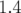 1.4  