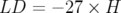 LD  =  − 27 × H
