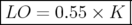 |---------------|
LO--=--0.55-×-K---
