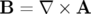 B  = ∇  × A  