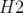 H2  