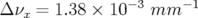 Δ νx = 1.38 × 10−3 mm  −1   