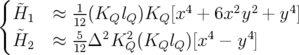 { ˜      -1            4     2  2   4
  H1   ≈ 12(KQlQ )KQ  [x  + 6x y  + y ]
  ˜H2   ≈ 152Δ2K2Q (KQlQ )[x4 − y4]
