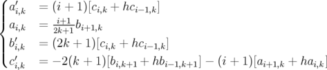 ( a′   =  (i + 1)[c +  hc    ]
|||{  i,k             i,k     i− 1,k
  ai,k  =  2i+k1+1bi+1,k
| b′   =  (2k + 1)[c   + hc    ]
||(  i′,k              i,k     i−1,k
  ci,k  =  − 2(k + 1)[bi,k+1 + hbi−1,k+1] − (i + 1)[ai+1,k + hai,k]
