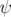 ψ  