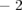 − 2  