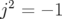 2
j= − 1  