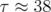 τ ≈  38  