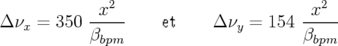               2                          2
Δ νx = 350  -x---    et    Δ νy = 154 -x---
            βbpm                       βbpm
