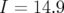 I = 14.9  