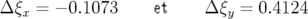 Δξx = − 0.1073     et    Δ ξy = 0.4124
