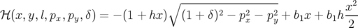                               ∘ ------------------            x2
ℋ (x,y,l,px,py,δ) = − (1 + hx)  (1 + δ)2 − p2x − p2y + b1x + b1h---
                                                              2
