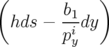 (            )
        b1
 hds  − -idy
        py