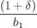 (1 + δ)
-------
  b1