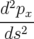 2
dpx
ds2