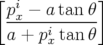 [pix − atan θ]
 -----i------
 a + pxtan θ