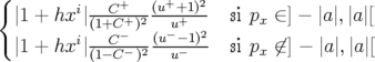 { |1 + hxi|--C+---(u++1-)2-  si p  ∈] − |a|,|a|[
           (1+C+− )2 −u+ 2      x
  |1 + hxi|(1−CC−)2 (u-u−−1)  si px ⁄∈] − |a|,|a|[