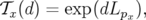 𝒯x(d) = exp(dLpx ),
