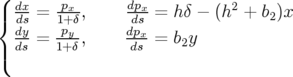 (|  dx-=  px-,     dpx-= h δ − (h2 + b )x
{  dsdy    1p+δ     ddps               2
   ds-=  1y+δ,    -dxs = b2y
|(
