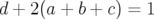 d+2(a+b +  c) = 1  