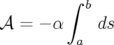         ∫ b
𝒜 =  − α    ds
         a
