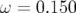 ω = 0.150  