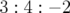 3 : 4 : − 2  